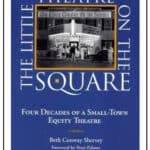The Little Theatre on the Square: Four Decades of a Small-Town Equity Theatre