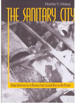 “The Sanitary City: Environmental Services in Urban America from Colonial Times to the Present” by Martin V. Melosi 
