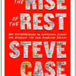 The Rise of the Rest: How Entrepreneurs in Surprising Places are Building the New American Dream by Steve Case